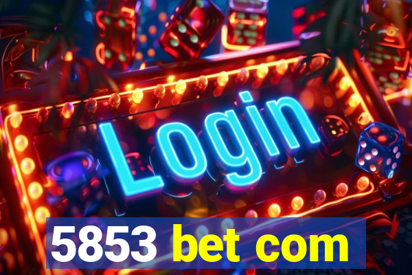 5853 bet com