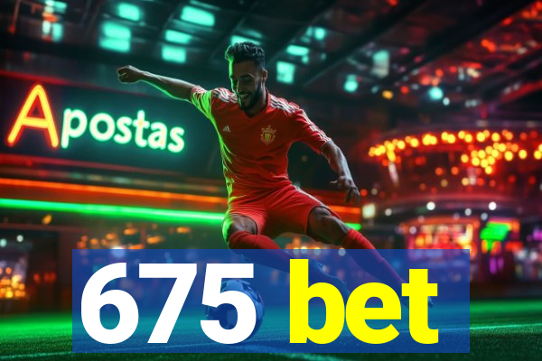 675 bet