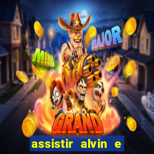 assistir alvin e os esquilos