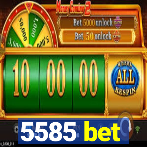 5585 bet