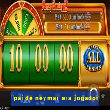 pai de neymar era jogador