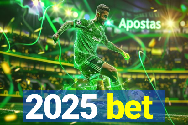 2025 bet