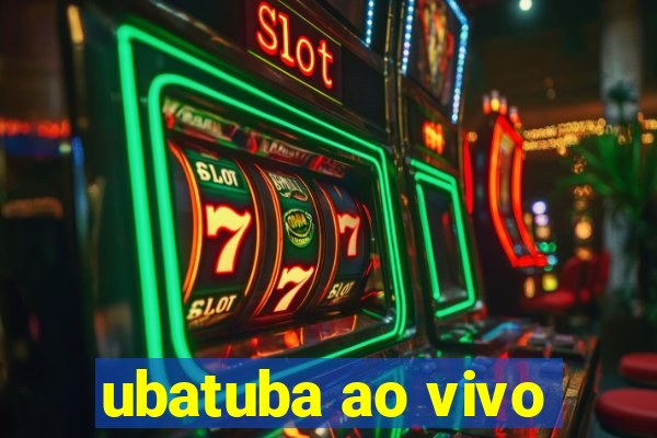 ubatuba ao vivo