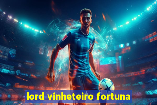 lord vinheteiro fortuna