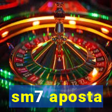 sm7 aposta