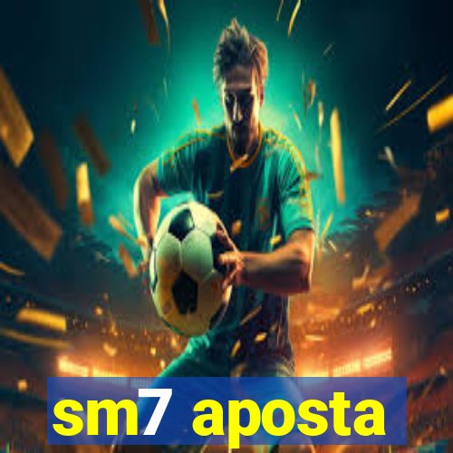 sm7 aposta