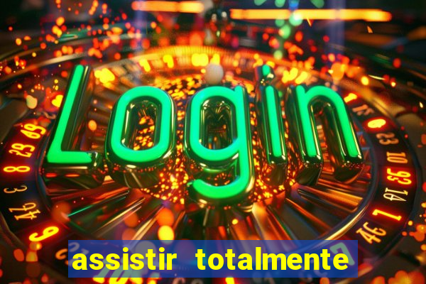 assistir totalmente demais online