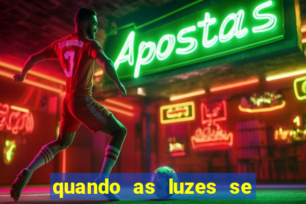 quando as luzes se apagam filme completo dublado topflix