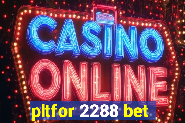 pltfor 2288 bet