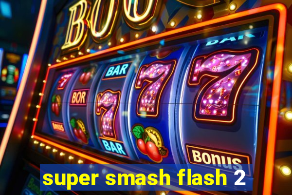 super smash flash 2