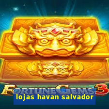 lojas havan salvador