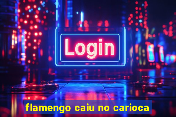 flamengo caiu no carioca