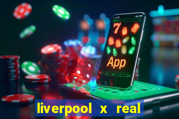liverpool x real madrid canaisplay