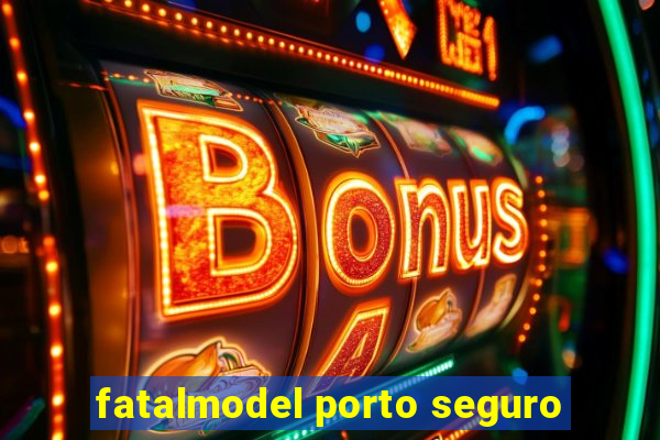 fatalmodel porto seguro