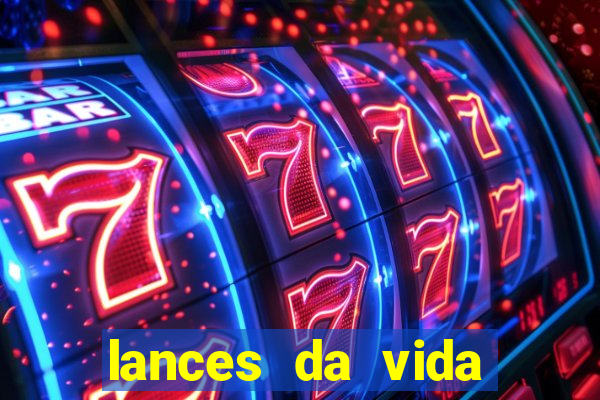lances da vida assistir online