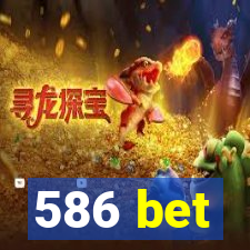 586 bet