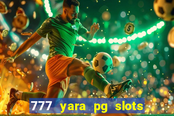 777 yara pg slots paga mesmo
