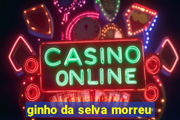 ginho da selva morreu