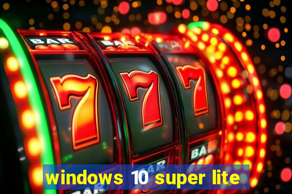 windows 10 super lite