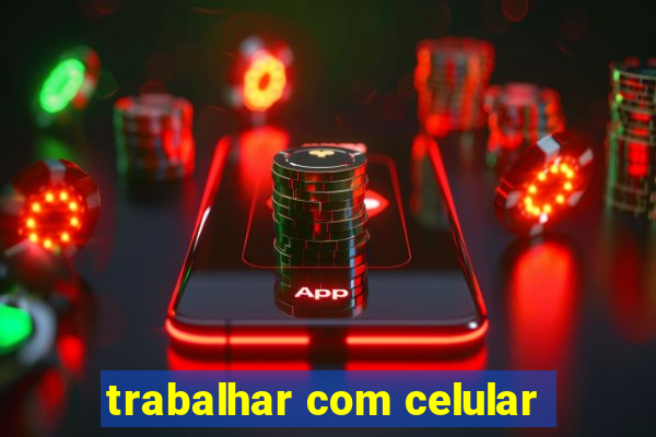 trabalhar com celular