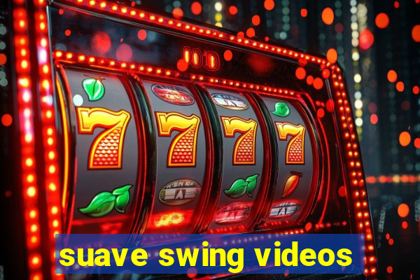 suave swing videos