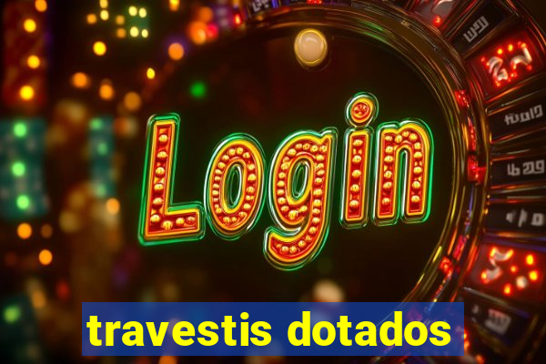 travestis dotados