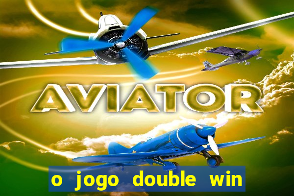 o jogo double win paga mesmo