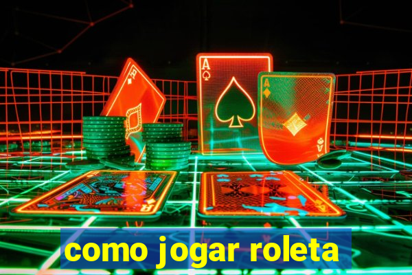 como jogar roleta