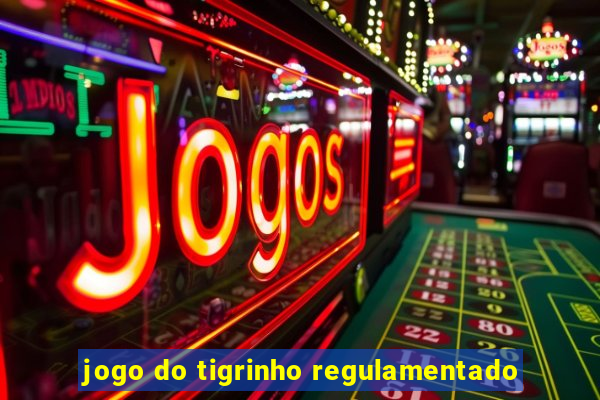 jogo do tigrinho regulamentado