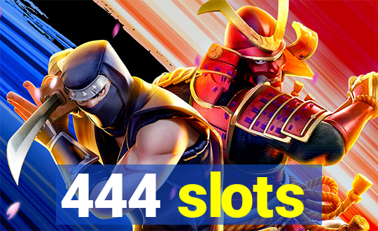 444 slots