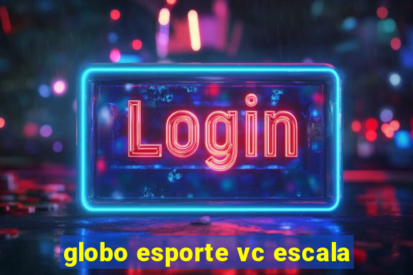 globo esporte vc escala