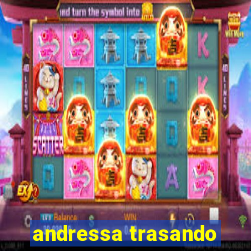 andressa trasando