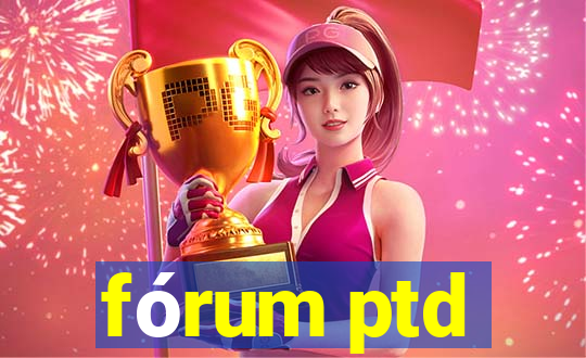 fórum ptd