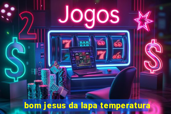 bom jesus da lapa temperatura