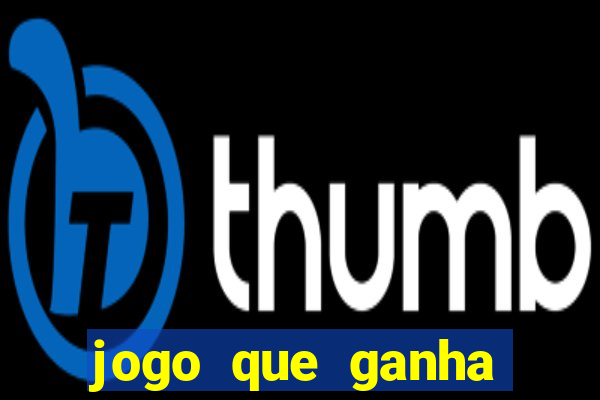 jogo que ganha dinheiro ao se cadastrar