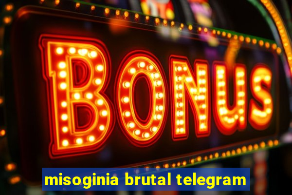 misoginia brutal telegram