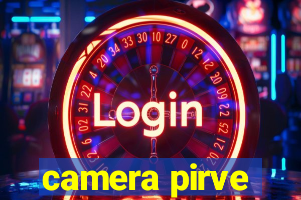 camera pirve
