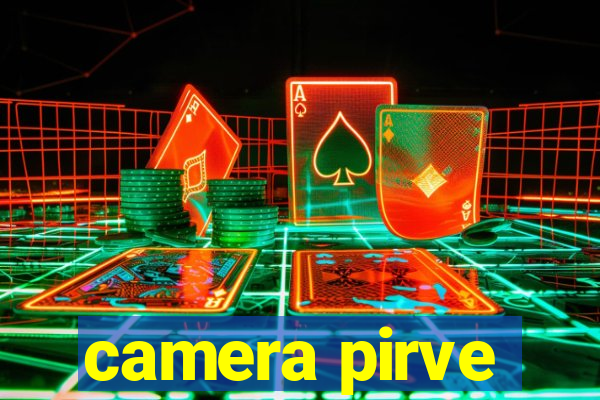 camera pirve