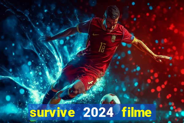 survive 2024 filme completo dublado