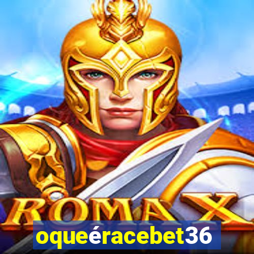oqueéracebet365