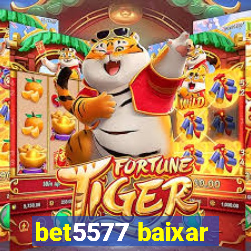 bet5577 baixar