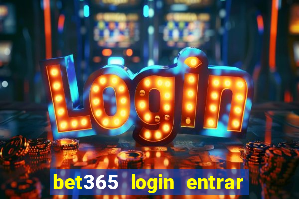 bet365 login entrar agora direto