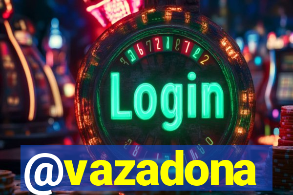 @vazadona
