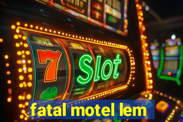 fatal motel lem