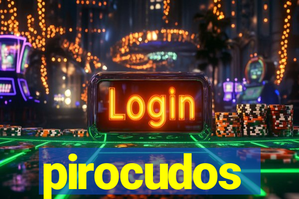 pirocudos