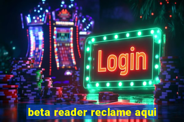 beta reader reclame aqui