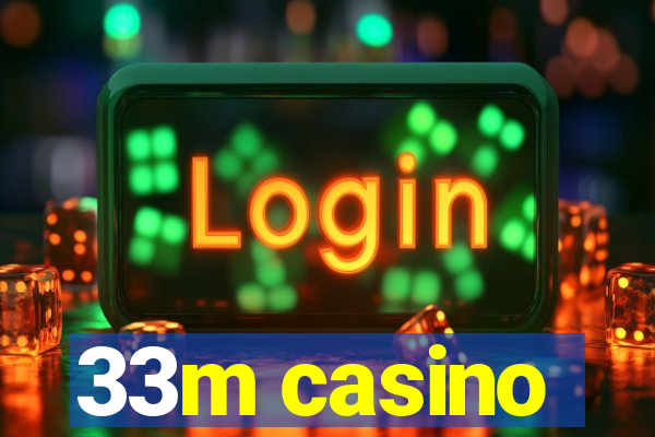 33m casino