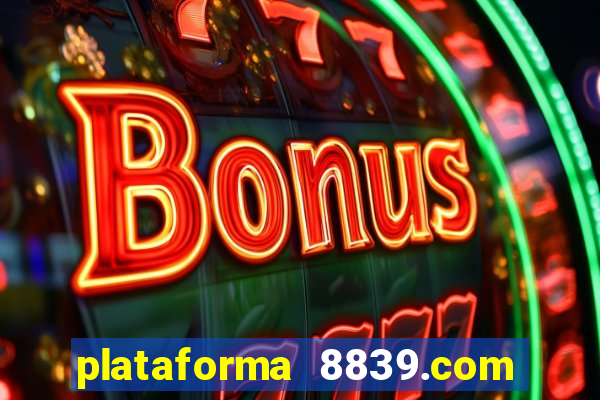 plataforma 8839.com é confiável