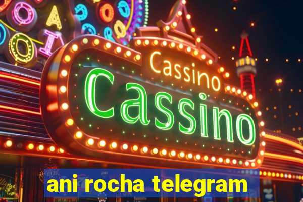 ani rocha telegram