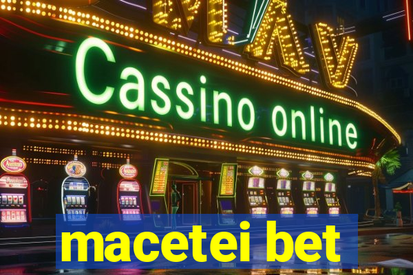macetei bet